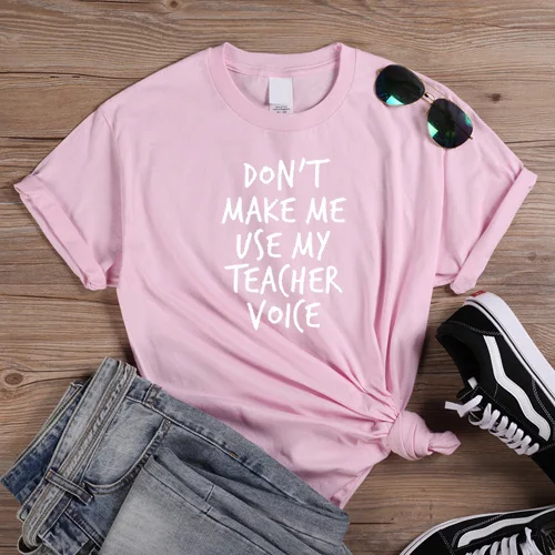 Pink-W Женская Повседневная футболка, футболка с надписью «Don't Make Me use My Teacher Voice», футболки с забавными надписями для девушек, футболки с надписями, базовая футболка - Цвет: Pink-W