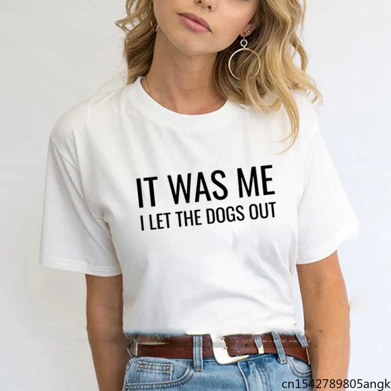 

It Was Me I Let The Dogs Out Print Summer T-shirt Women O-neck Short Sleeve Funny Loose Femme