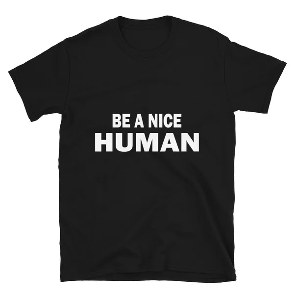 

be a nice human Tshirt Short-Sleeve Unisex T-Shirt