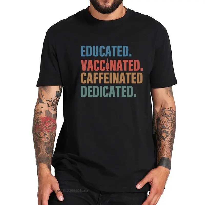 

Educated Vaccinated Caffeinated Dedicated T Shirt Funny Nurse T-Shirt Cotton Eu Size Tops Tee Male