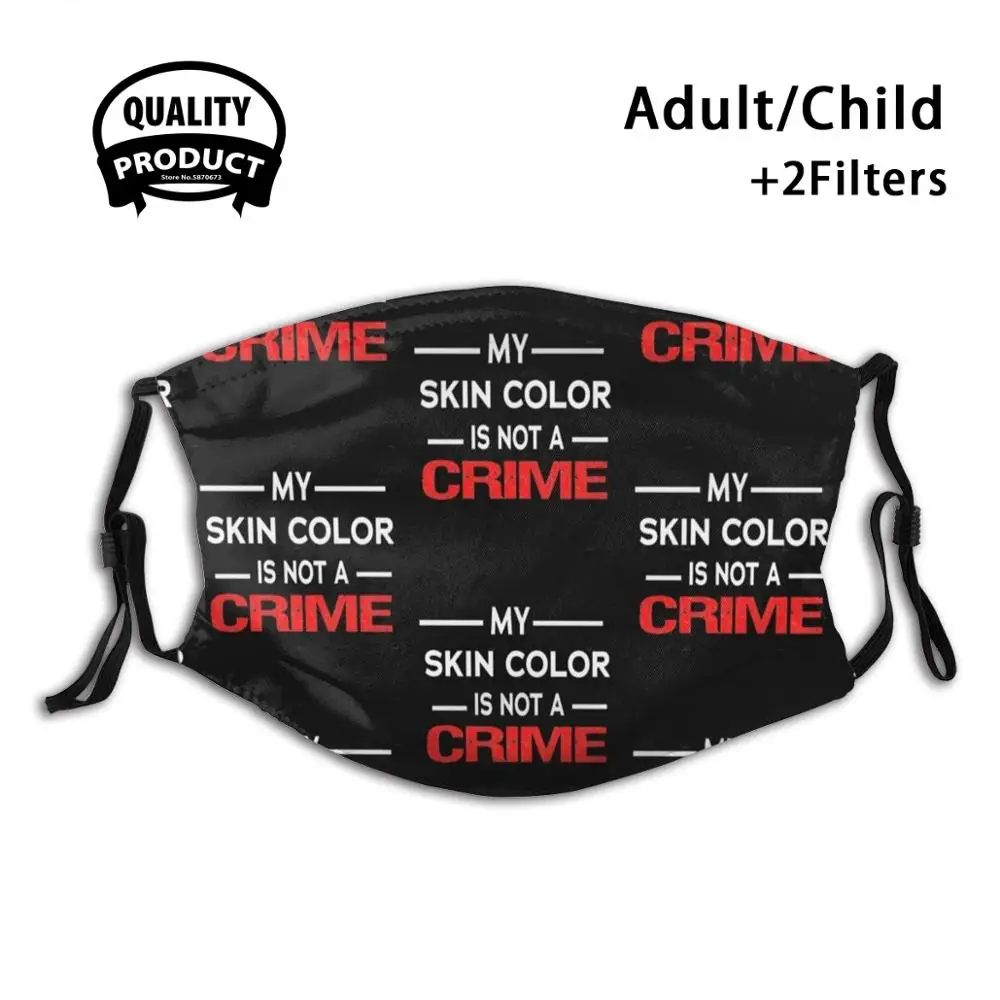 

My Skin Color Is Not A Crime Reusable Mouth Mask Washable Filter Anti Dust Face Masks My Skin Color Is Not A Crime Black Lives