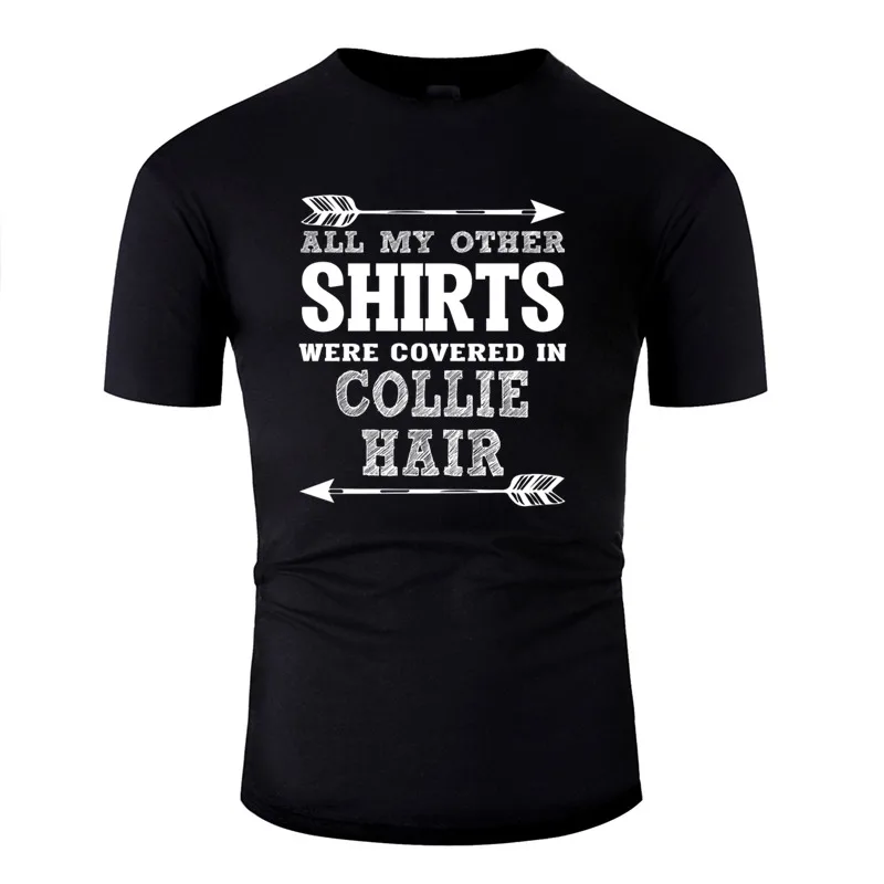 

Vintage All My Other Shirt Were Covered In Collie Hair Men Tshirt 2020 Gents Letters Women T-Shirts Pop Top Tee