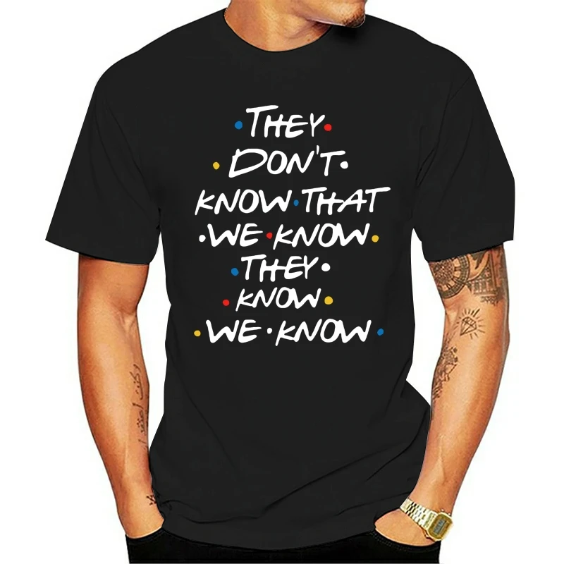 

FRIENDS They Don't Know That We Know They Know We Know Couple Clothes Man Boys Male o-neck short-sleeve T-shirt