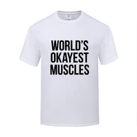 funny worlds okayest muscles cotton t shirt graphic men o neck summer short sleeve tshirts short clothing