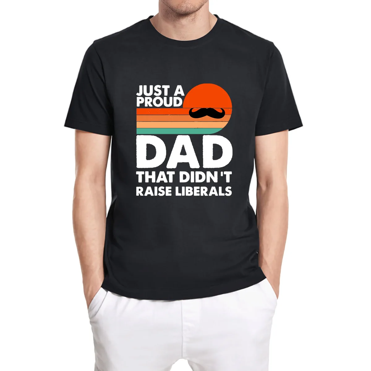 

Just A Proud Dad That Didn't Raise Liberals Funny Father's Gifts Vintage Men's Short Sleeve T-shirt Novelty Unisex Tops Tee