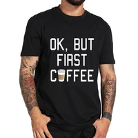 ok but first coffee new big adventure american mens t shirt cool casual pride t shirt men unisex