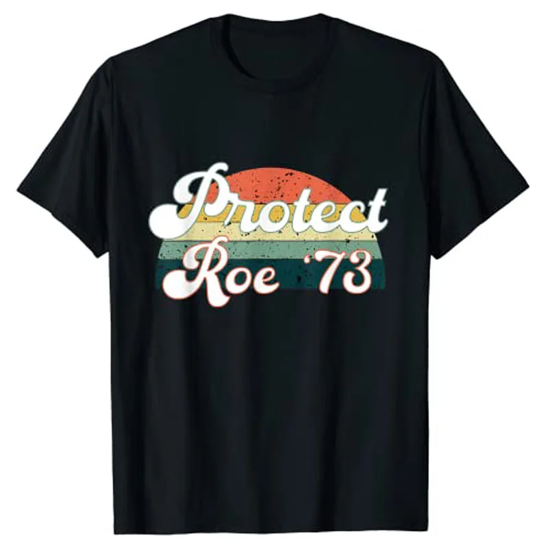

Pro Choice Protect Roe V Wade 1973 Reproductive Rights T-Shirt Woman T Shirts
