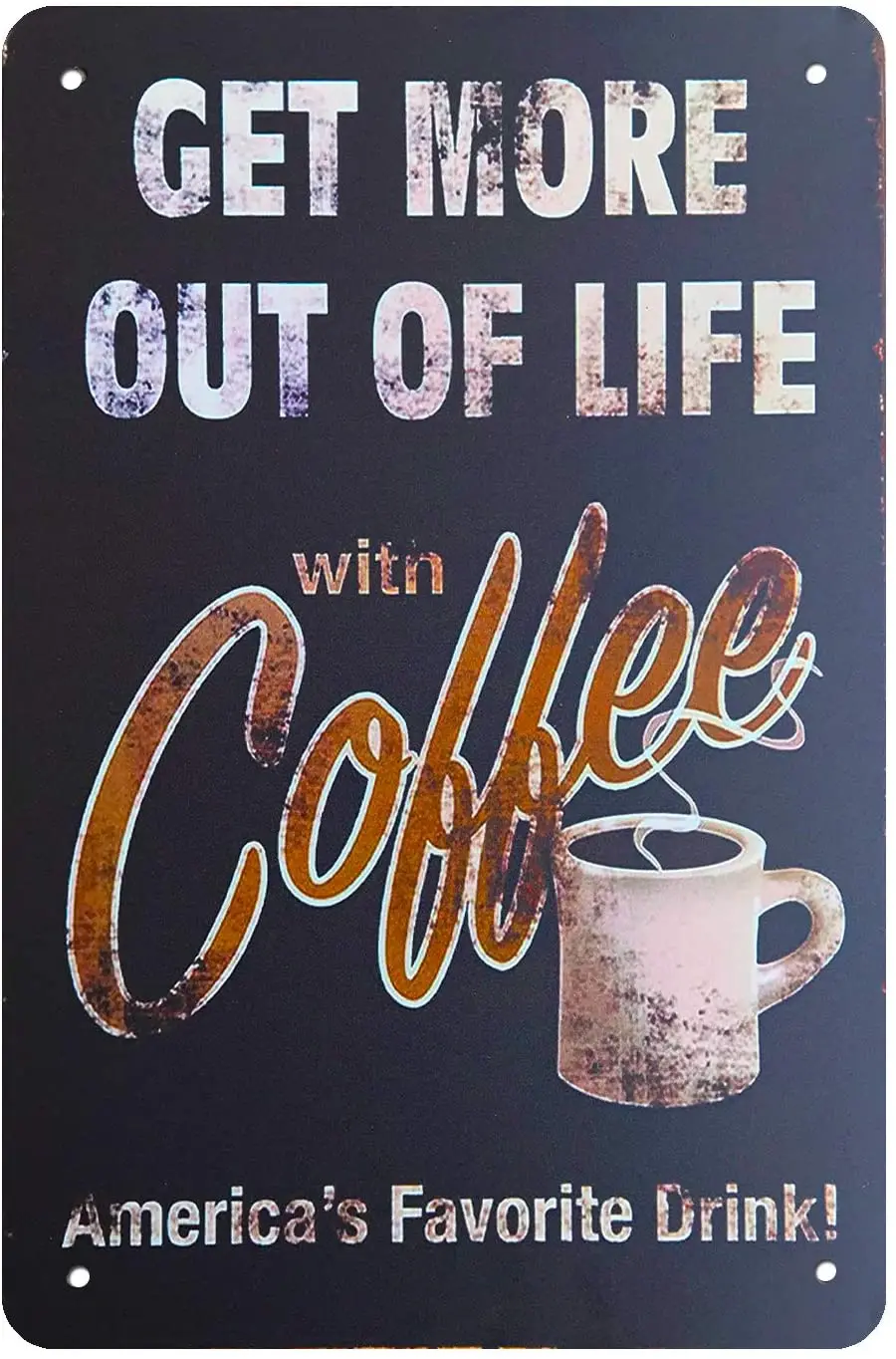 

Get More Out of Life with Coffee - Decor Retro Vintage Wall Tin Sign 12 X 8
