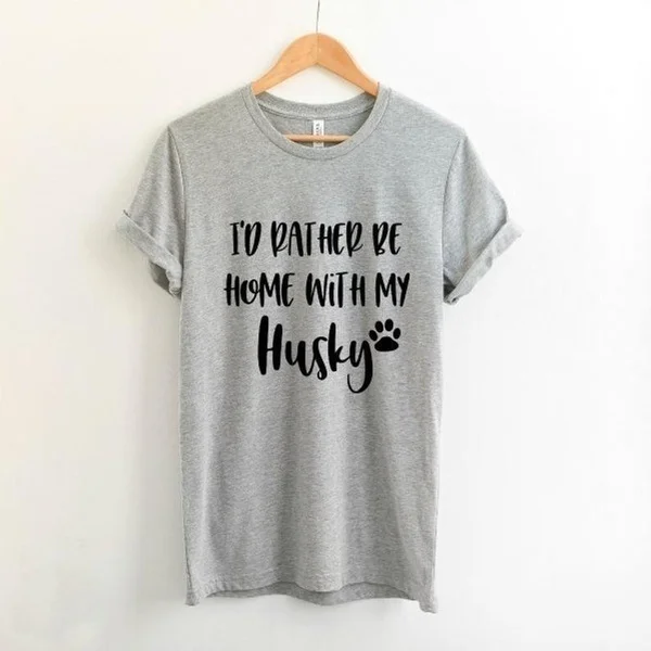 

Husky Dog Quote T Shirt I'd Rather Be Home with My Husky T-shirt for Women Letters Printed Tee Shirts(S-XXXL)