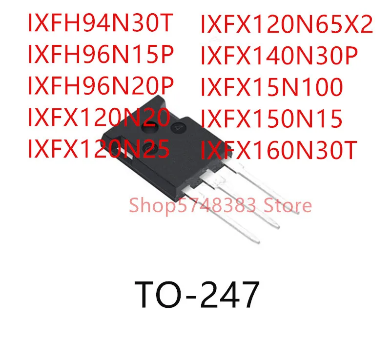 10 шт. IXFH94N30T IXFH96N15P IXFH96N20P IXFX120N20 IXFX120N25 IXFX120N65X2 IXFX140N30P IXFX15N100 IXFX150N15 IXFX160N30T TO