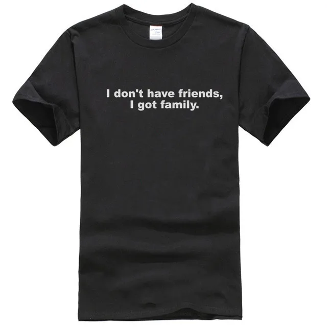 

I don't have friends, I got family. Short-Sleeve Unisex T-Shirt