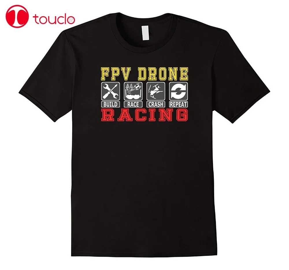 

2020 New Mens T Shirts Build Race Crash Repeat Quad Copter Drone Racings Fpv T-Shirt 100% Cotton Brand New T-Shirts