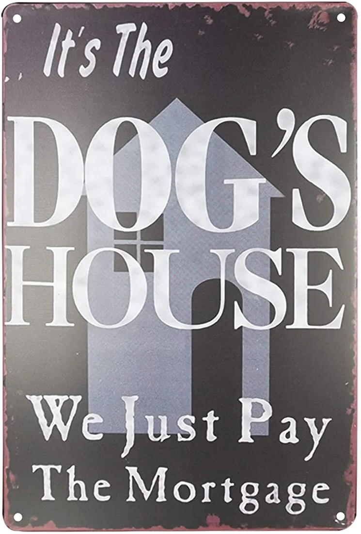 

PXIYOU It's The Dog's House We Just Pay The Mortgage Vintage Metal Tin Sign Wall Art Pub Bar Gifts for Dog Lovers Pet 8X12Inch