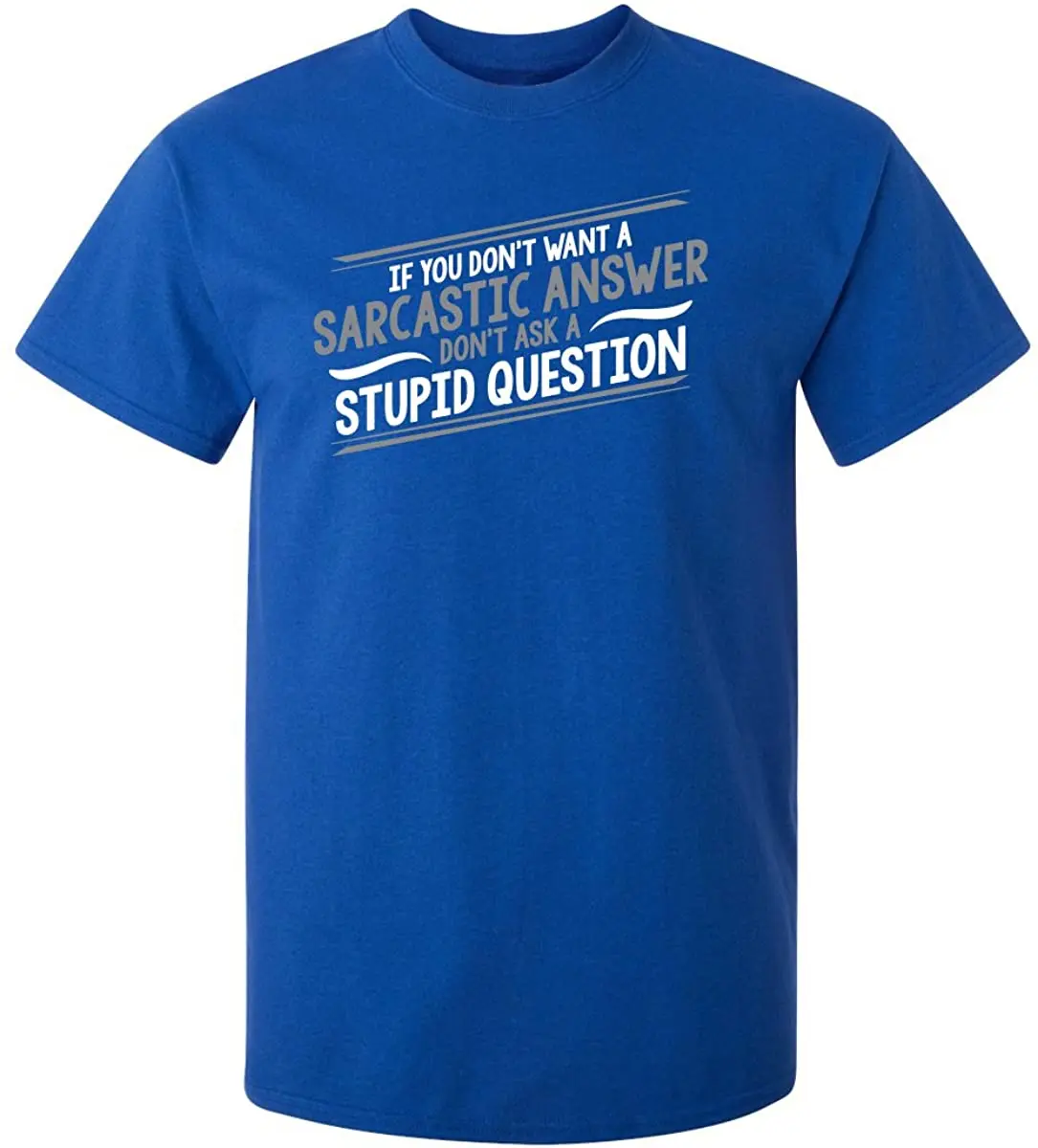 Мужские футболки с надписью Don't Ask глупо If You't Want A Sarcastic ответ графическая