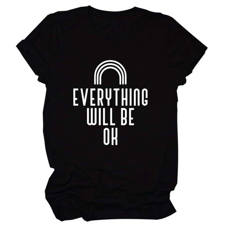 

Everything Will Be Ok Print Women T Shirt Short Sleeve O Neck Loose Women Tshirt Ladies Tee Shirt Tops Clothes Camisetas Mujer
