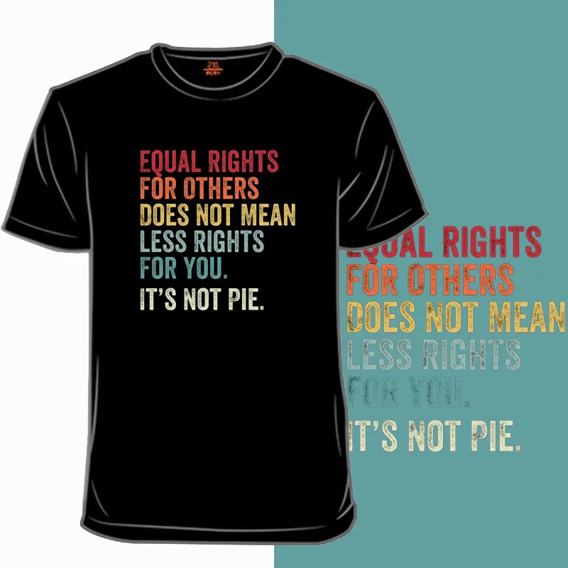 

Brand Equal Rights For Others Does Not Mean Less Rights For You It Not Pie T-SHIRT Men Short Sleeve T-Shirt