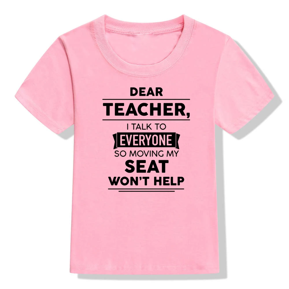 Dear Teacher I Talk To Everyone So Moving My Seat Won't Help Funny T-Shirt for Children Kids Unisex Summer Fashion T Shirt Tops - Цвет: 41Y3-KSTPK-