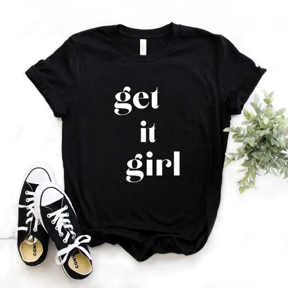 

Get it Girl Print Women Tshirts Cotton Casual Funny t Shirt For Lady Yong Girl Top Tee Hipster 6 Color NA-918