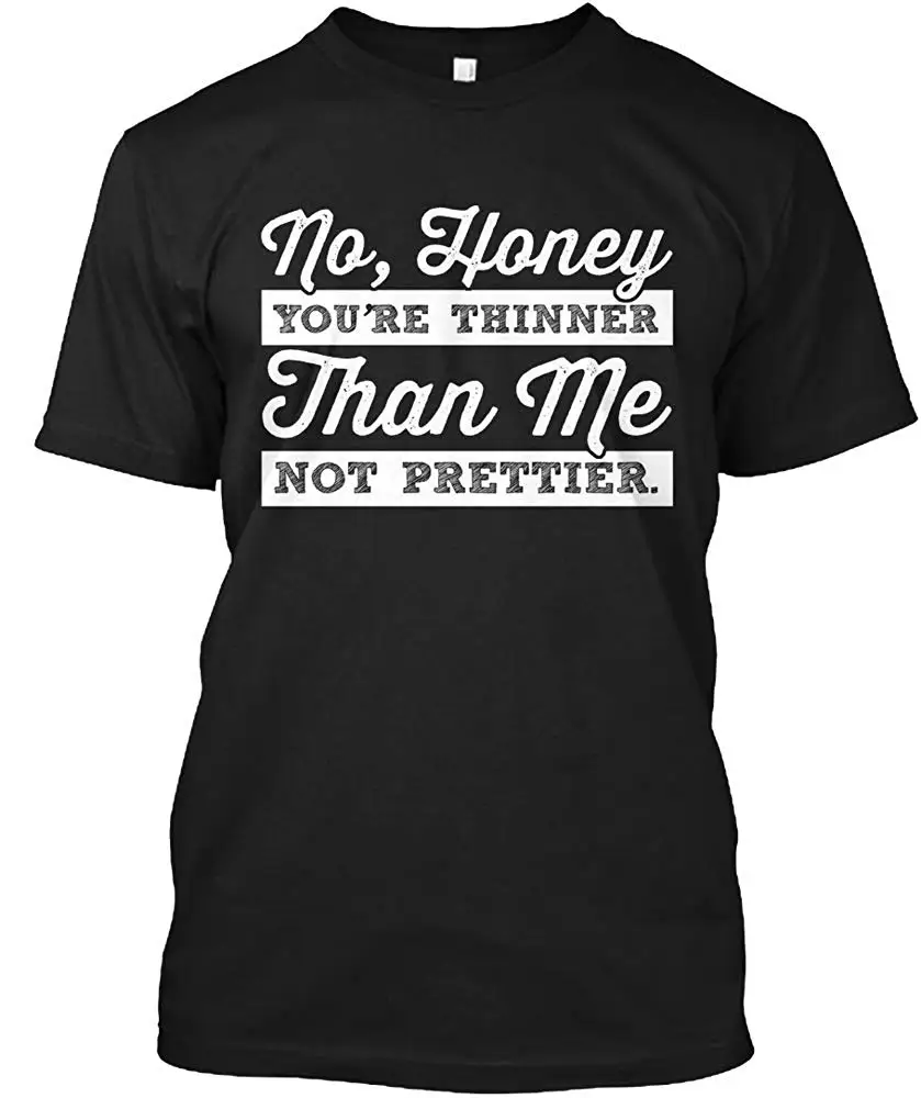 No honey Youre Thin Than me not Prettier Футболка Hanes Tagless футболка унисекс для мужчин и женщин| |