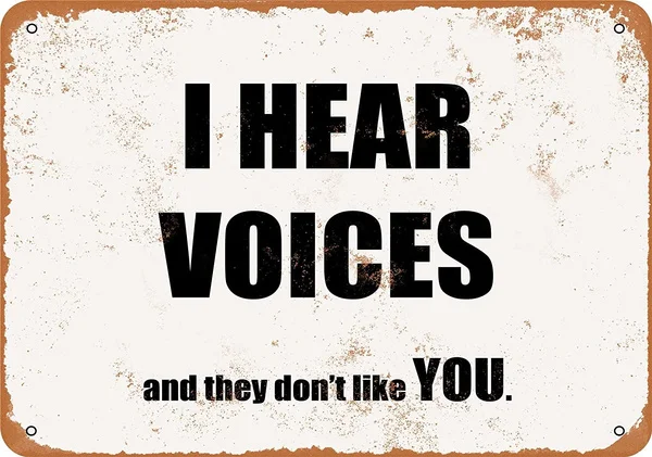 

8x12 inches Aluminum Metal Sign - I Hear Voices. and They Don't Like You. - Vintage Look