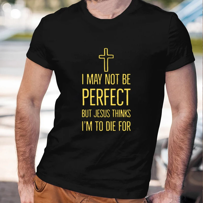

Funny Scripture Christian Tshirt Men Casual Summer Tee Top I May Not Be Perfect But Jesus Thinks I'm To Die for T-shirt