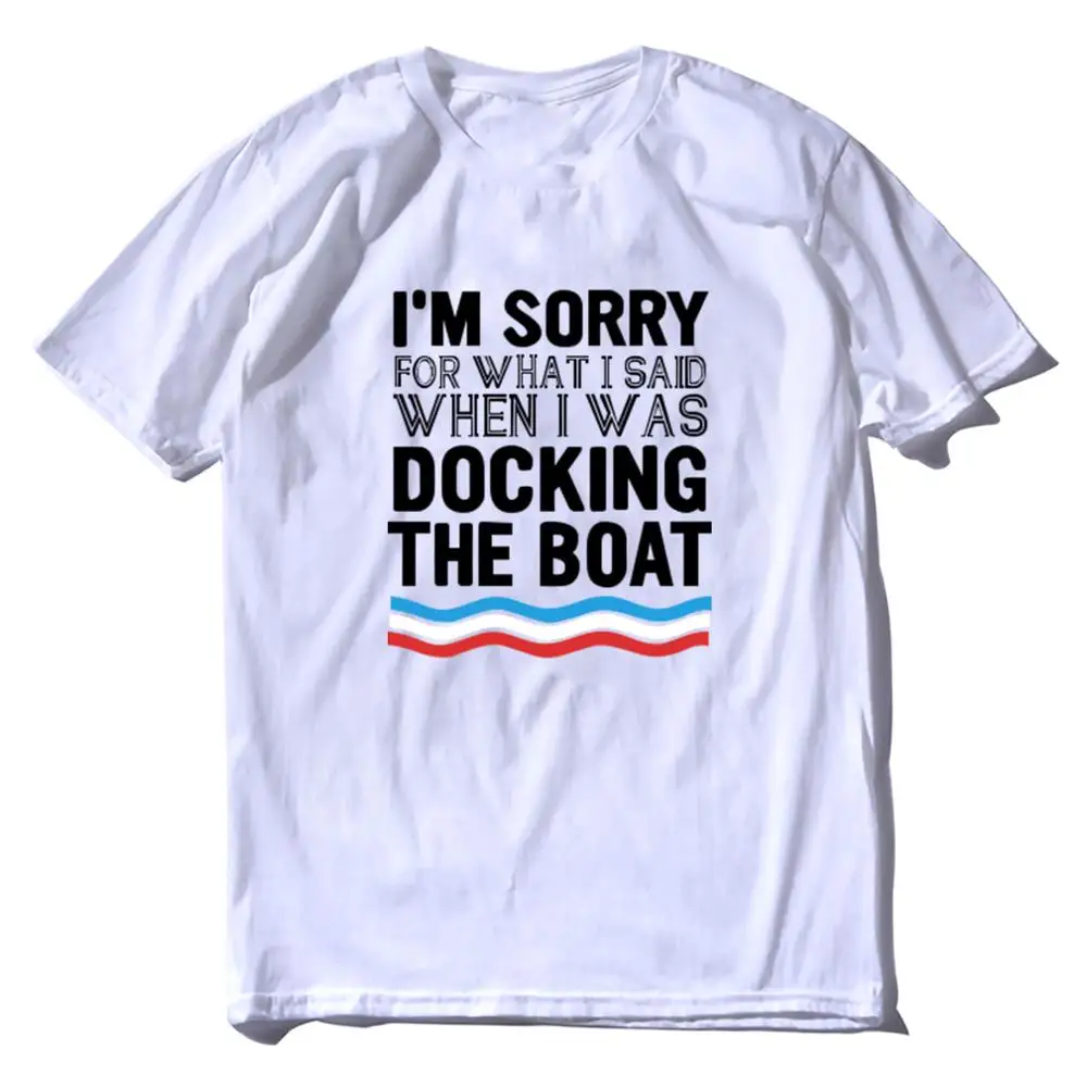 

I'm Sorry For What I Said When I Was Docking The Boat Men's T-Shirt