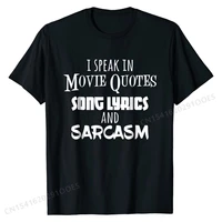 i speak in movie quotes lyrics and sarcasm funny t shirt new arrival men top t shirts gift tops tees cotton printed