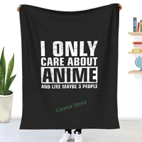 i only care about anime shirt anime lovers gift throw blanket printed sofa bedroom decorative blanket children adult christmas
