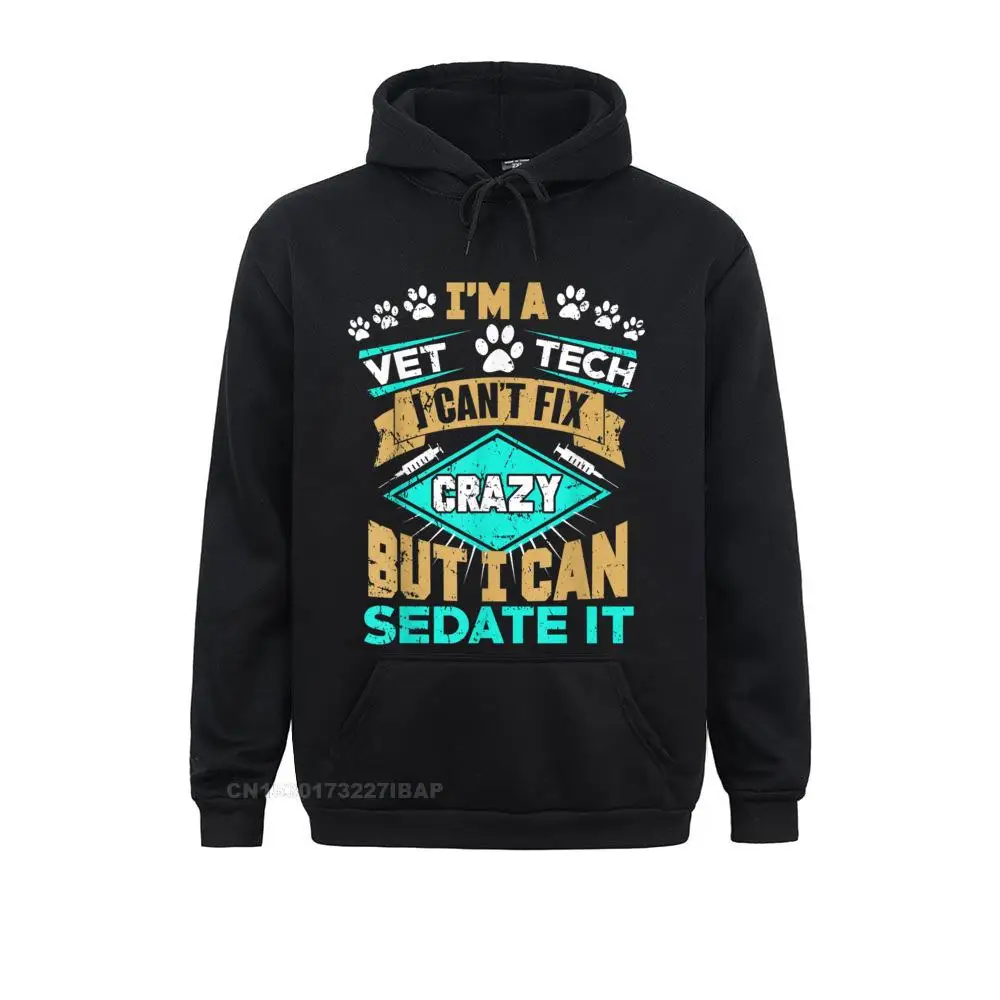 

Can't Fix Crazy But I Can Sedate It Funny Vet Tech Hoodie Hoodie Family Hoodies VALENTINE Women Sweatshirts Hip Hop Hoods New