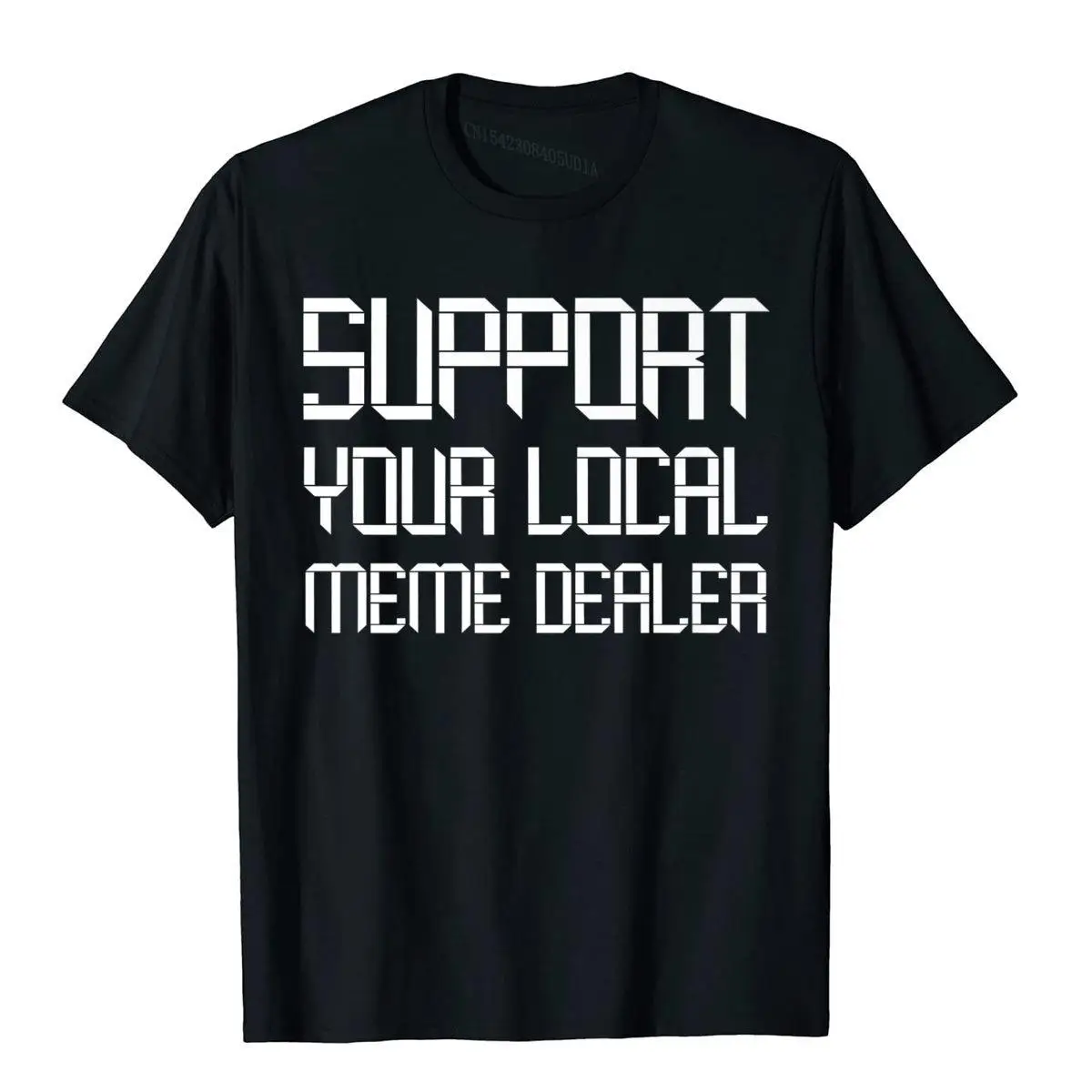 

Support Your Local Meme Dealer T-Shirt Men Family Cosie Tops Tees Cotton Top T-Shirts Printed On Christmas Clothing