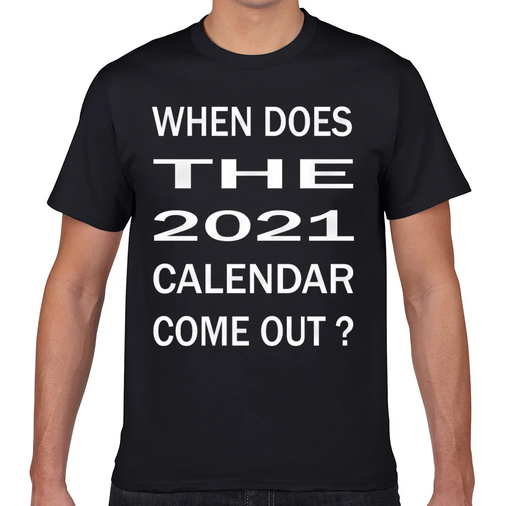 

Tops T Shirt Men 2021 calendar funny quote about the new year Fit Inscriptions Geek Cotton Male Tshirt