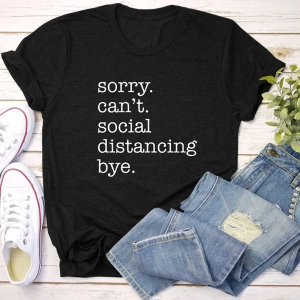 

Sorry can't social distancing Women Fashion Casual Short Sleeve Funny Shirt Tee slogan women fashion hipster quote Tops-M974