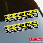 Печатный самоклеющийся наклейки на авто REMEMBER STUPID YOU HAVE TO DRIVE IT HOME водонепроницаемые наклейки на машину стикер этикеты наклейки стайлинга автомобилей украшения на бампере автомобиля заднее стекло