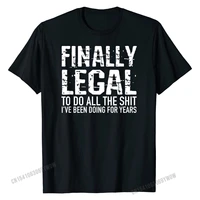 funny 21st birthday gift finally legal tshirt for men women t shirt gift t shirts brand cotton mens t shirt fashionable
