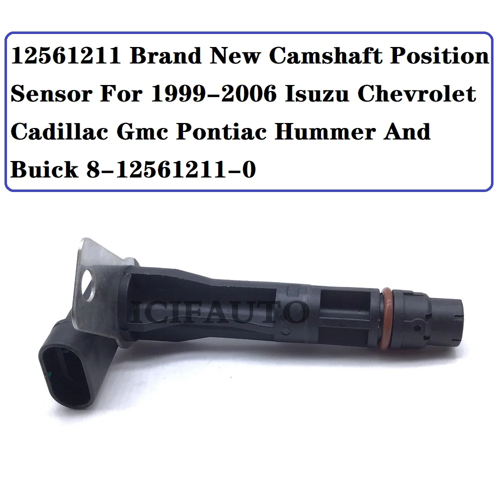 

12561211 Brand New Camshaft Position Sensor For 1999-2006 Isuzu Chevrolet Cadillac Gmc Pontiac Hummer And Buick 8-12561211-0