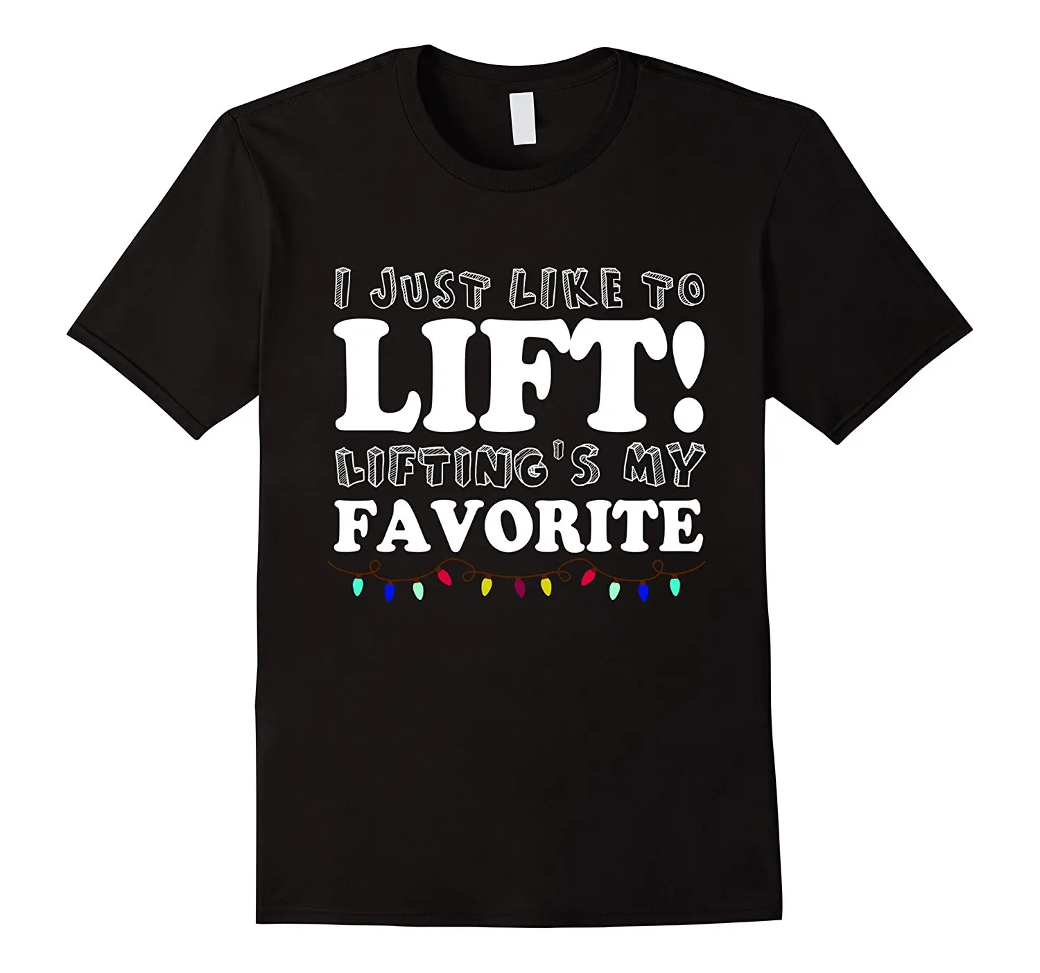 

Just Lift Lifting Is My Favorite T-shirt Gyms Lover Xmas New Men'S Fashion Short-Sleeve T Shirt Mens 2018 New Arrival Men