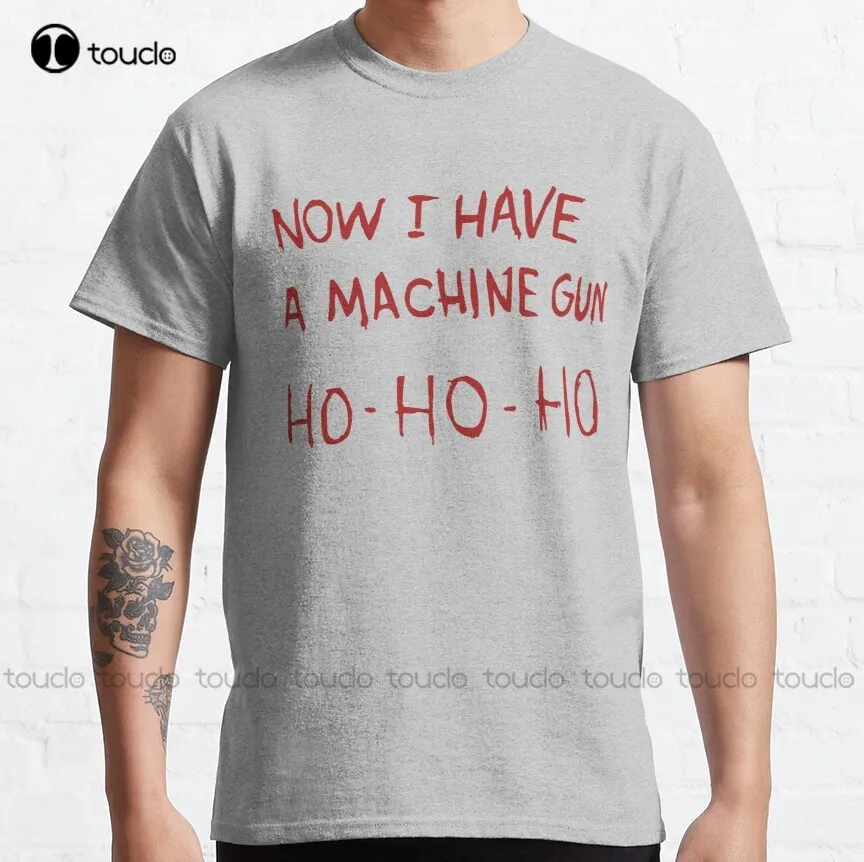 

Now I Have A Machine Gun Ho-Ho-Ho Die Hard John Mcclain Classic T-Shirt Gym Shirts Custom Aldult Teen Unisex Xs-5Xl Gift