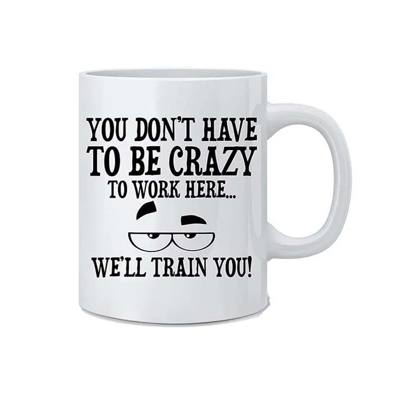 Вам не нужно быть сумасшедшим чтобы работать здесь... Мы будем тренировать вас!