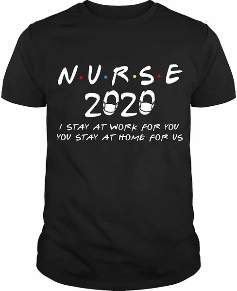 

Nurse 2020 I Stay At Work For You You Stay At Home T-Shirt