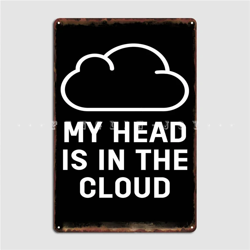 

My Head Is The Cloud Poster Metal Plaque Pub Garage Decoration Wall Mural Plaques Tin Sign Posters