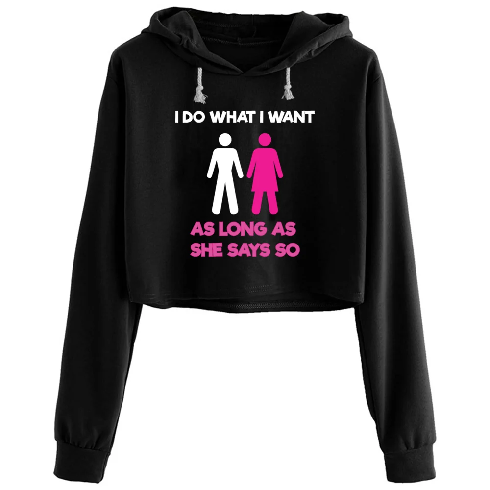 

I Do What I Want As Long As She Says So Hotwife Crop Hoodies Women Emo Aesthetic Kpop Korean Pullover For Girls