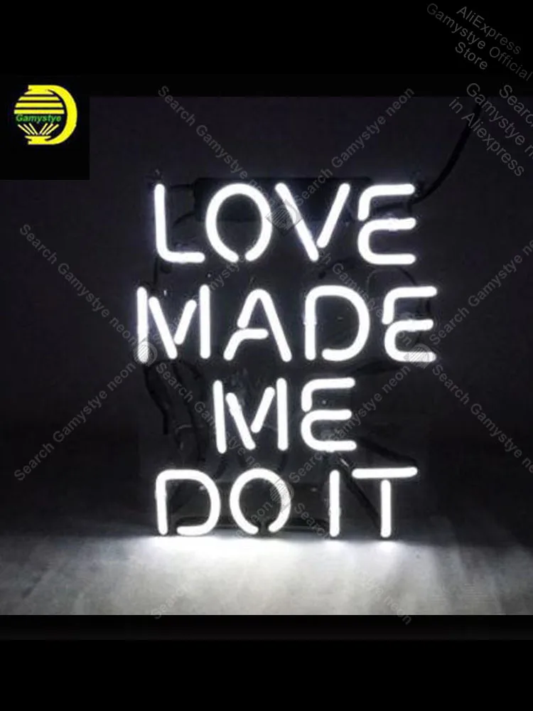 

2018 Love Made Me Do It Neon Signs Neon Lamp Glass Tube Neon Bulbs Sign Windows Garage Wall Sign neon signs for home Games Neon