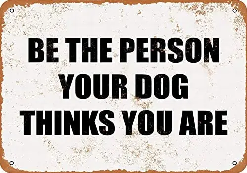 

Metal Sign - BE The Person Your Dog Thinks You are - Vintage Decorative Tin Sign