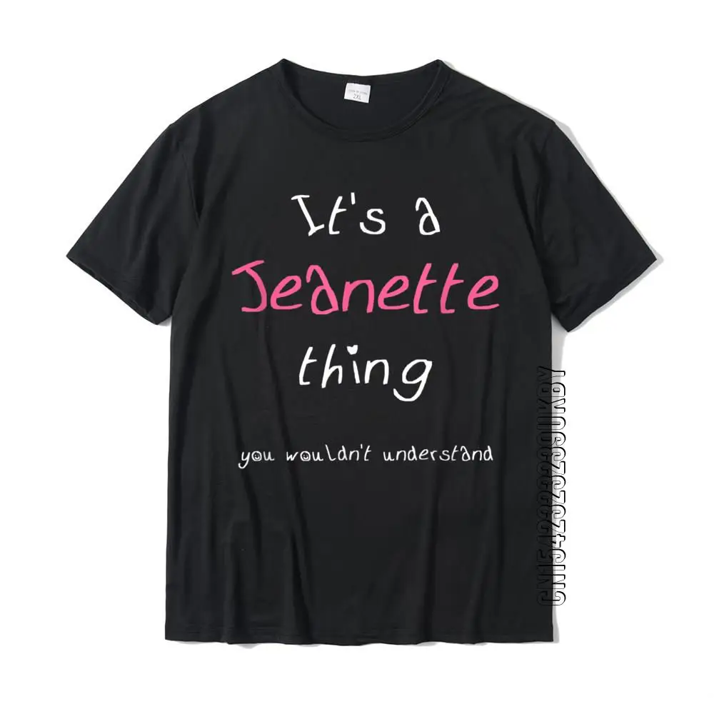 

Jeanette Personalized Girls First Name With Funny Saying T-Shirt Cotton Tops Tees For Men Fashionable T Shirts Gift Wholesale