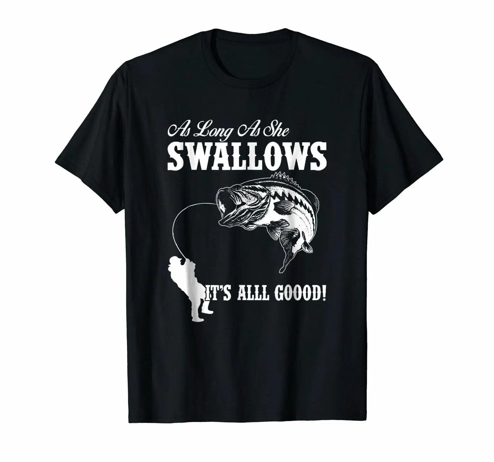 

As Long As She Swallows It's All Good Fishing tshirt-Top Gift Tee Mens