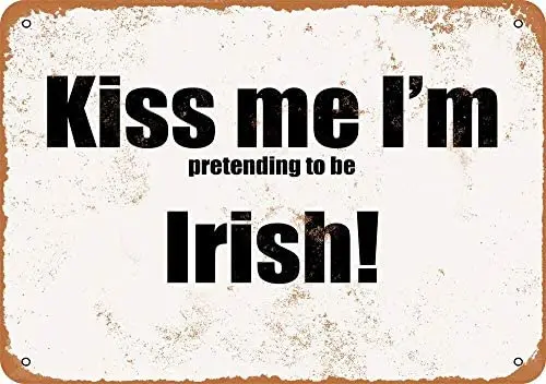 

Kiss Me I'm Pretending to Be Irish Vintage Metal Sign