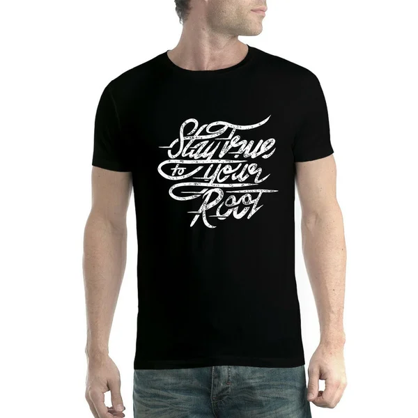 

Stay true to your root mens t-shirt