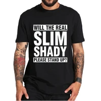 will the real slim shady please stand up t shirt rap god eminem classic song short sleeved tee tops 100 cotton eu size