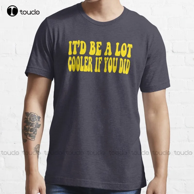 

New It'D Be A Lot Cooler If You Did - Dazed And Confused T-Shirt Cotton Tee Shirt workout shirts for women fashion funny new