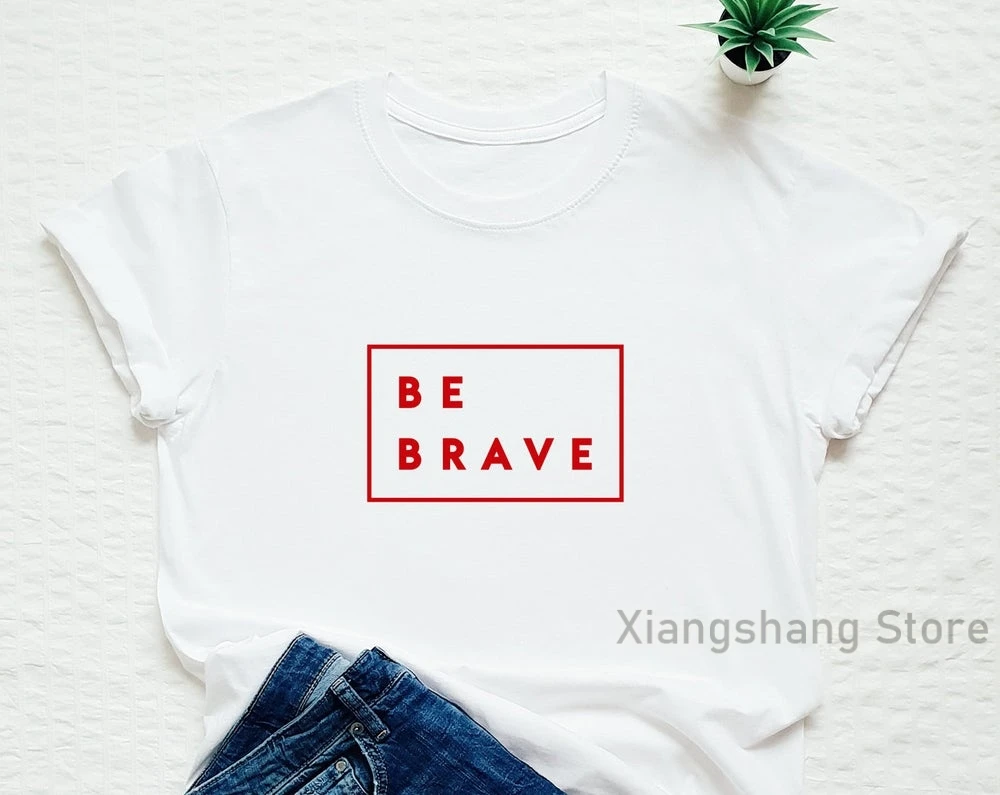 Рубашка Be brave мотивирующая футболка с положительными сообщениями вдохновляющий